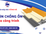 Tổng Hợp 5 Tôn Chống Ồn Chất Lượng Giá Tốt Nhất Hiện Nay
